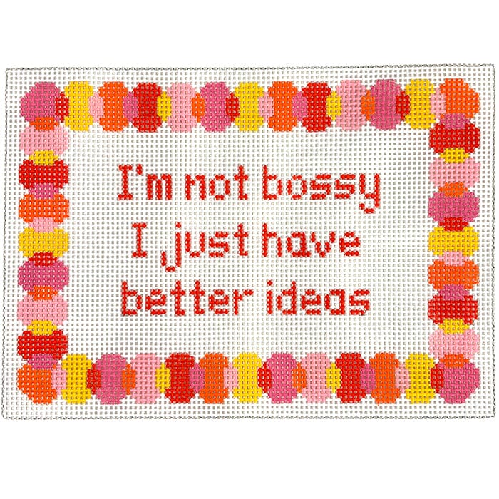 I'm Not Bossy I Just Have Better Ideas Painted Canvas Stitch Its - 1