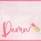 Too Glam to Give a Damn Kit - Pink Kits Needlepoint To Go Printed Canvas Only 