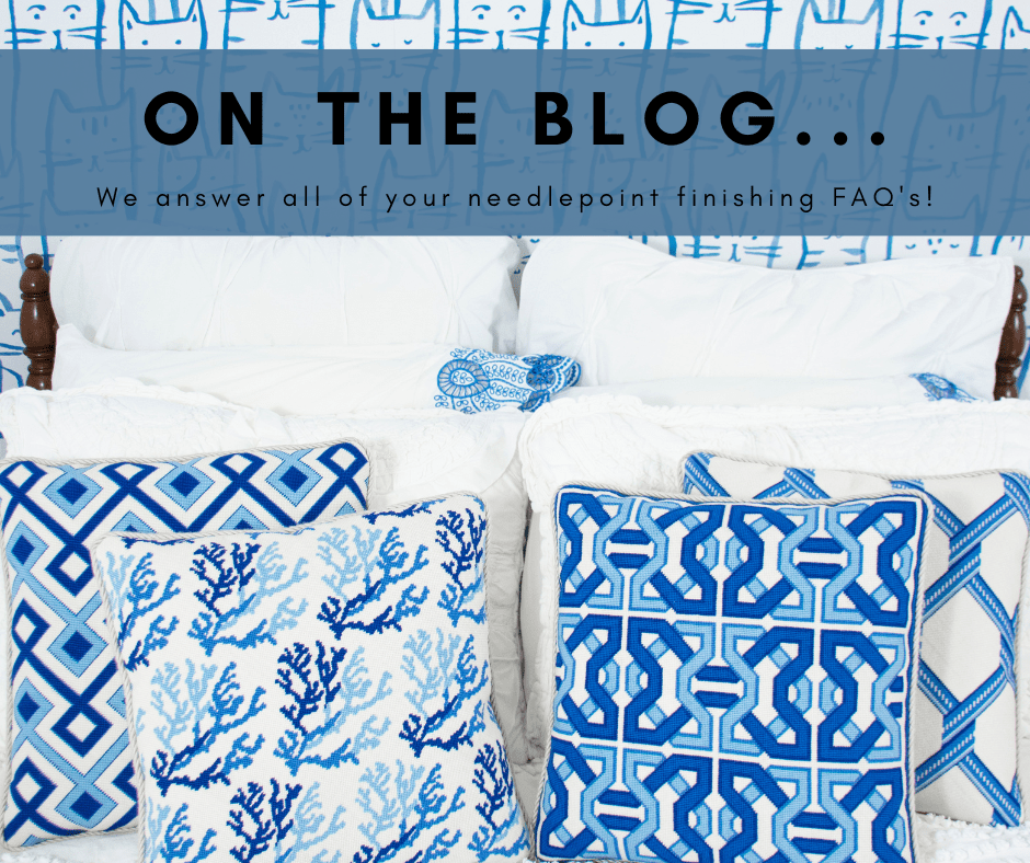 Your Top Needlepoint FInishing FAQ's!