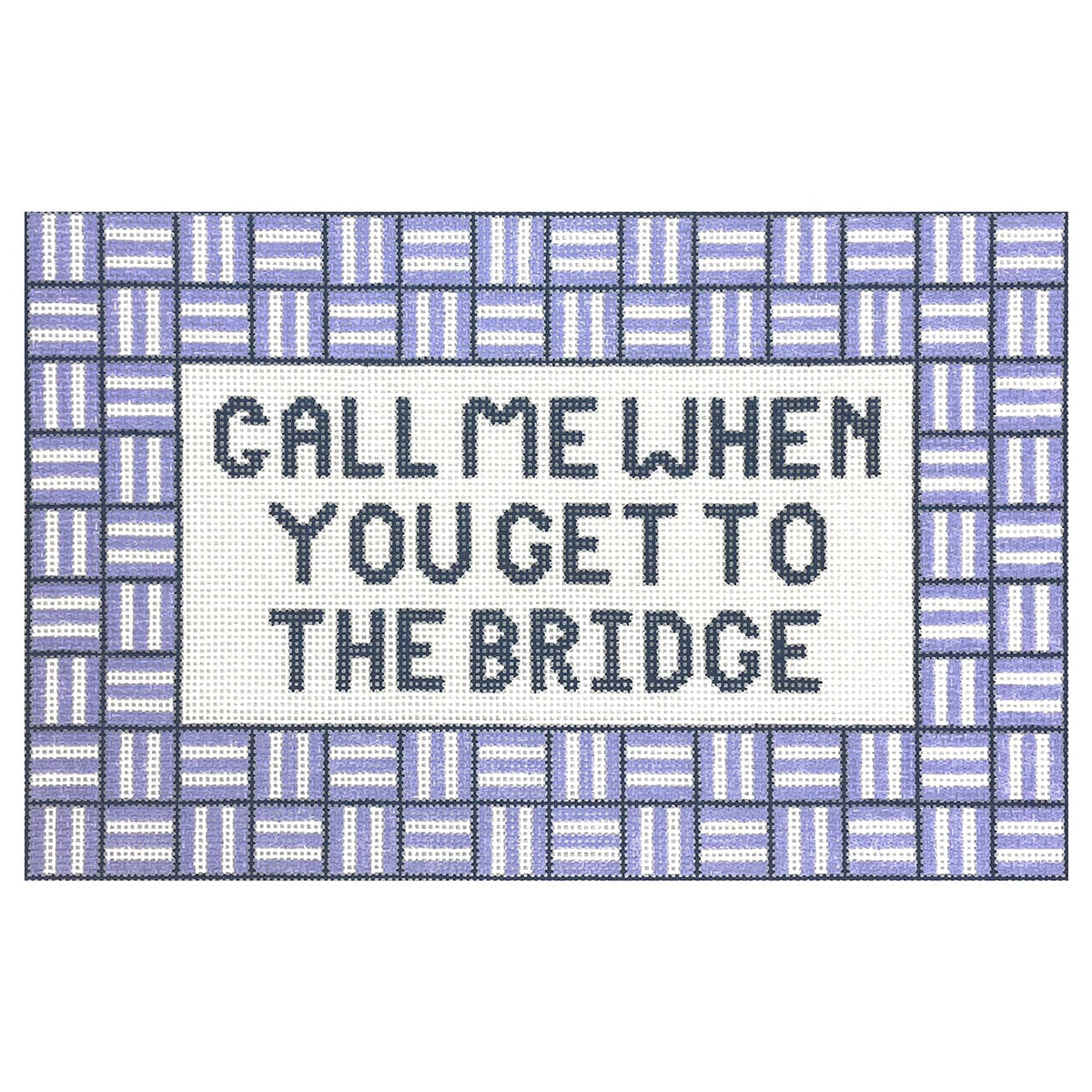 Call Me When You Get To The Bridge (Universal) Painted Canvas Frances Mary Needlepoint  - 1