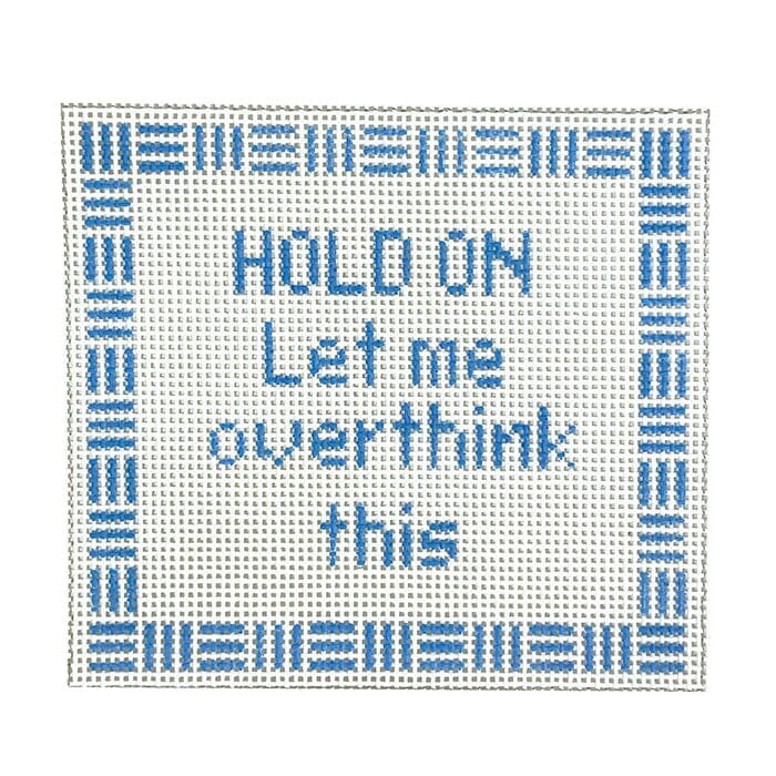 Hold On Let Me Overthink This Painted Canvas Stitch Its  - 1