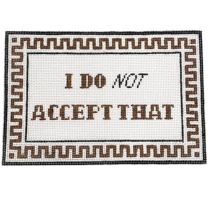 I Do Not Accept That Painted Canvas Vallerie Needlepoint Gallery  - 1