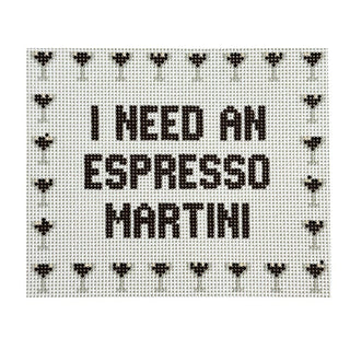 I Need an Espresso Martini Printed Canvas SLS Needlepoint 
