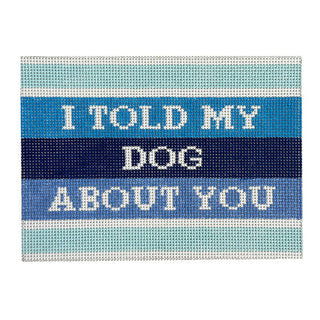 I Told My Dog About You Painted Canvas Mopsey Designs 
