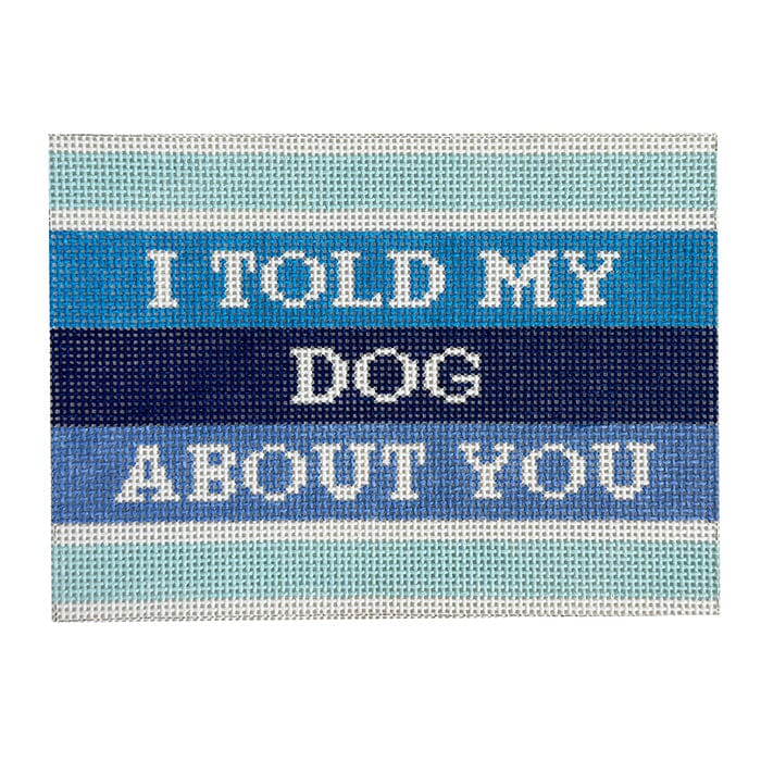 I Told My Dog About You Painted Canvas Mopsey Designs  - 1