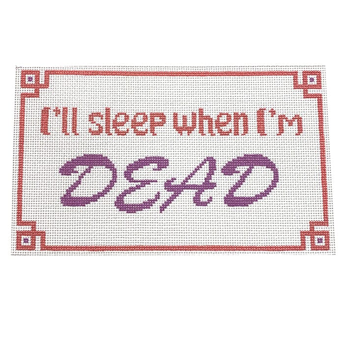Sleep When I'm Dead Painted Canvas Vallerie Needlepoint Gallery 
