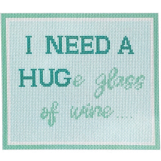 I Need a HUGe Glass of Wine Canvas Printed Canvas Needlepoint To Go 

