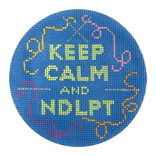 Keep Calm and NDLPT Round Painted Canvas Kate Dickerson Needlepoint Collections  - 1
