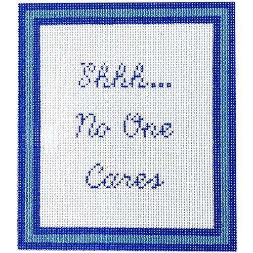 Shhh... No One Cares Painted Canvas SilverStitch Needlepoint 