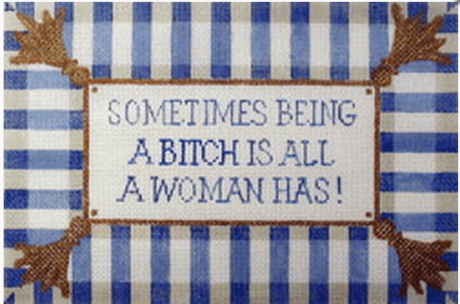 Sometimes being a Bitch Painted Canvas Labors of Love Needlepoint  - 1