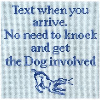 Text When You Arrive, No Need to Knock and Get the Dog Involved Canvas Printed Canvas Needlepoint To Go 
