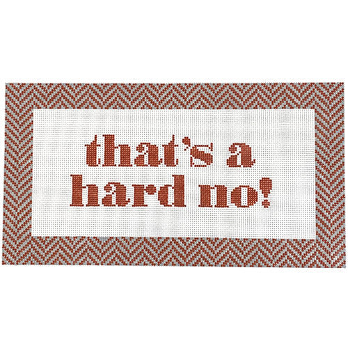 That's a Hard No   Rust and Grey Painted Canvas Wipstitch Needleworks  - 1